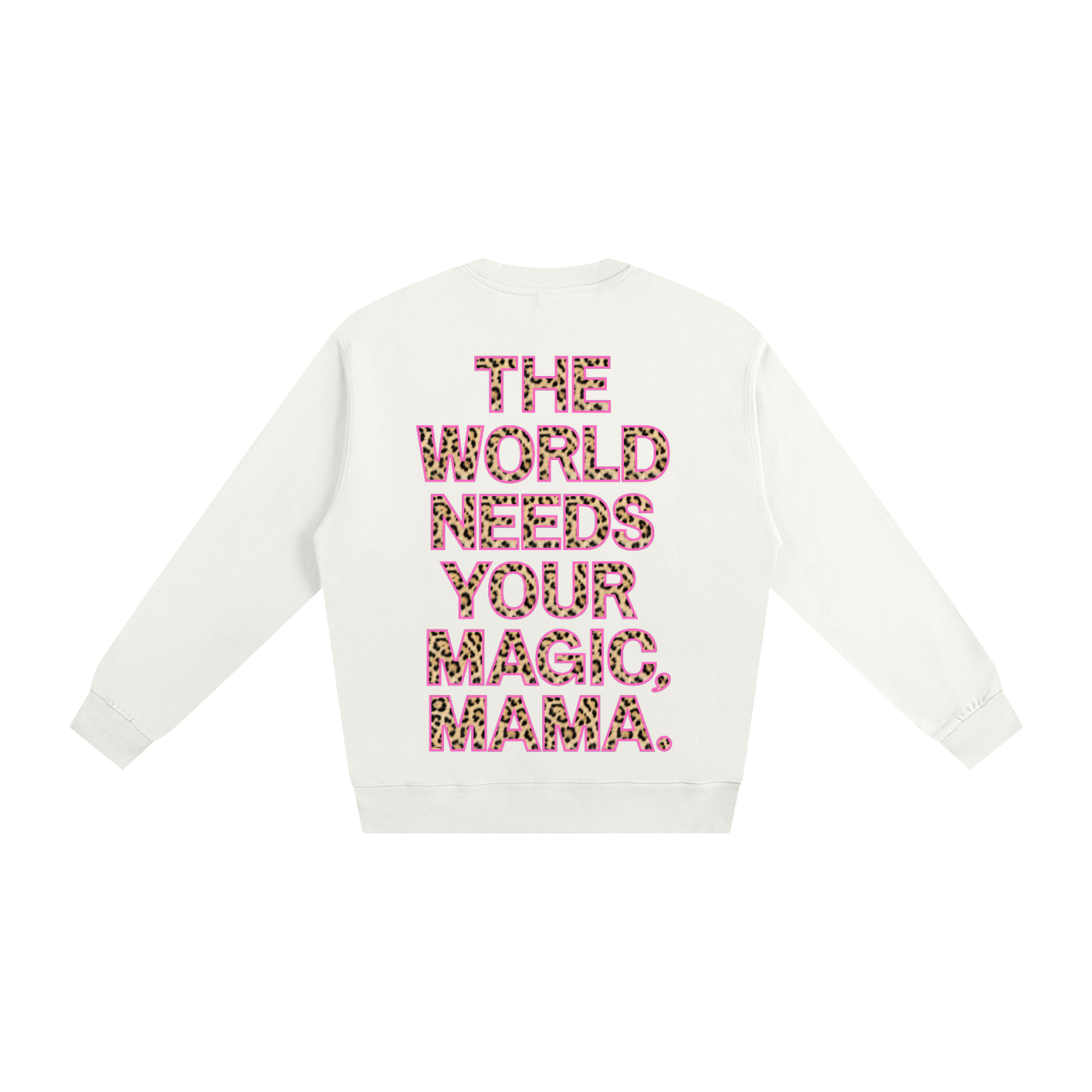 White sweater with pink text 'The World Needs Your Magic, Mama' on a white background
